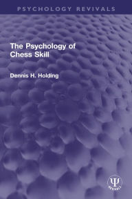 Title: The Psychology of Chess Skill, Author: Dennis H. Holding