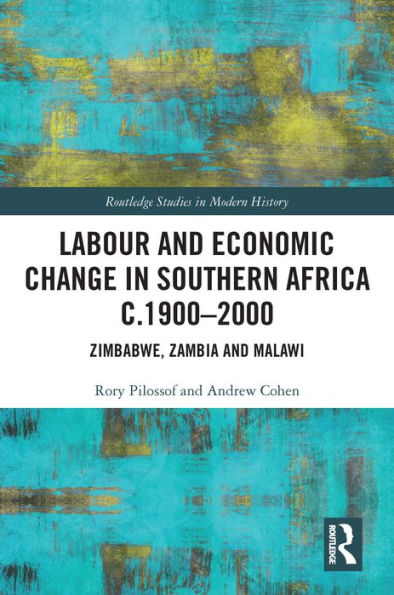 Labour and Economic Change in Southern Africa c.1900-2000: Zimbabwe, Zambia and Malawi