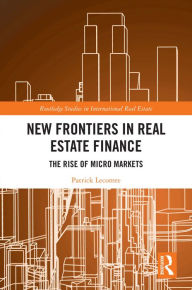 Title: New Frontiers in Real Estate Finance: The Rise of Micro Markets, Author: Patrick Lecomte