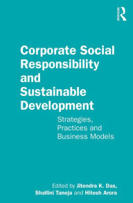 Title: Corporate Social Responsibility and Sustainable Development: Strategies, Practices and Business Models, Author: Jitendra K. Das