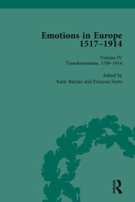 Title: Emotions in Europe, 1517-1914: Volume IV: Transformations, 1789-1914, Author: Katie Barclay