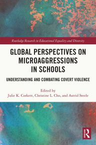 Title: Global Perspectives on Microaggressions in Schools: Understanding and Combating Covert Violence, Author: Julie K. Corkett