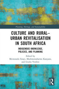 Title: Culture and Rural-Urban Revitalisation in South Africa: Indigenous Knowledge, Policies, and Planning, Author: Mziwoxolo Sirayi