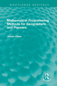 Title: Mathematical Programming Methods for Geographers and Planners, Author: James Killen