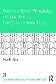 Title: Foundational Principles of Task-Based Language Teaching, Author: Martin East