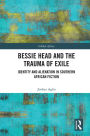 Bessie Head and the Trauma of Exile: Identity and Alienation in Southern African Fiction