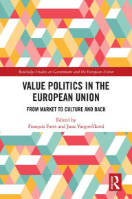 Title: Value Politics in the European Union: From Market to Culture and Back, Author: François Foret