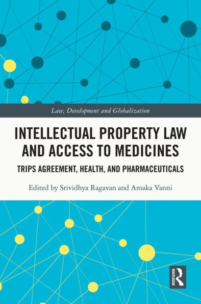 Intellectual Property Law and Access to Medicines: TRIPS Agreement, Health, and Pharmaceuticals