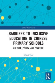 Title: Barriers to Inclusive Education in Chinese Primary Schools: Culture, Policy, and Practice, Author: Qinyi Tan