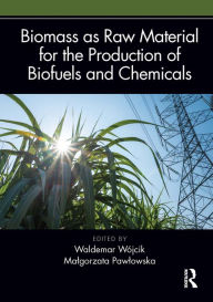 Title: Biomass as Raw Material for the Production of Biofuels and Chemicals, Author: Waldemar Wójcik
