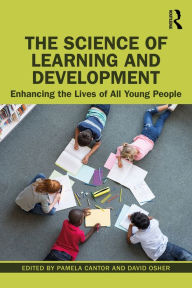 Title: The Science of Learning and Development: Enhancing the Lives of All Young People, Author: Pamela Cantor