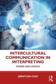 Title: Intercultural Communication in Interpreting: Power and Choices, Author: Jinhyun Cho