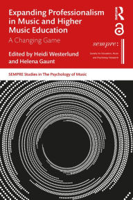 Title: Expanding Professionalism in Music and Higher Music Education: A Changing Game, Author: Heidi Westerlund