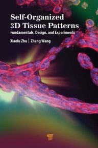 Title: Self-Organized 3D Tissue Patterns: Fundamentals, Design, and Experiments, Author: Xiaolu Zhu