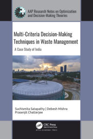 Title: Multi-Criteria Decision-Making Techniques in Waste Management: A Case Study of India, Author: Suchismita Satapathy