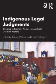 Title: Indigenous Legal Judgments: Bringing Indigenous Voices into Judicial Decision Making, Author: Nicole Watson