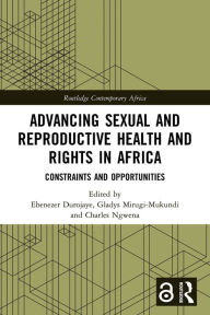 Title: Advancing Sexual and Reproductive Health and Rights in Africa: Constraints and Opportunities, Author: Ebenezer Durojaye