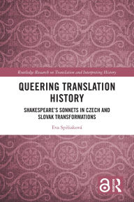 Title: Queering Translation History: Shakespeare's Sonnets in Czech and Slovak Transformations, Author: Eva Spisiaková
