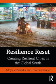 Title: Resilience Reset: Creating Resilient Cities in the Global South, Author: Aditya V. Bahadur