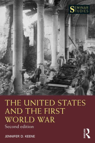 Title: The United States and the First World War, Author: Jennifer D. Keene