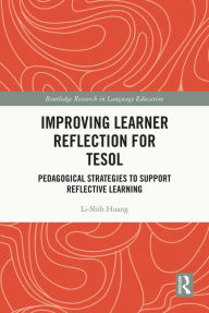 Title: Improving Learner Reflection for TESOL: Pedagogical Strategies to Support Reflective Learning, Author: Li-Shih Huang