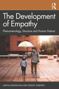 Title: The Development of Empathy: Phenomenology, Structure and Human Nature, Author: Larysa Zhuravlova