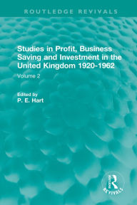 Title: Studies in Profit, Business Saving and Investment in the United Kingdom 1920-1962: Volume 2, Author: P. E. Hart