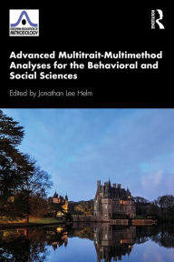 Title: Advanced Multitrait-Multimethod Analyses for the Behavioral and Social Sciences, Author: Jonathan Lee Helm