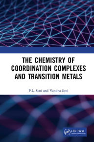 Title: The Chemistry of Coordination Complexes and Transition Metals, Author: P.L. Soni