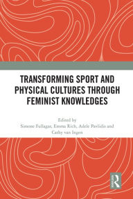 Title: Transforming Sport and Physical Cultures through Feminist Knowledges, Author: Simone Fullagar