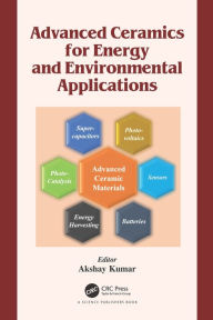 Title: Advanced Ceramics for Energy and Environmental Applications, Author: Akshay Kumar