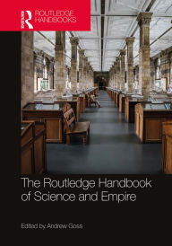 Title: The Routledge Handbook of Science and Empire, Author: Andrew Goss
