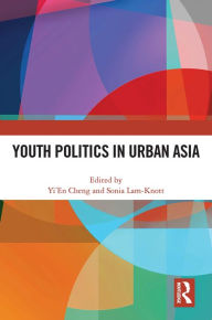 Title: Youth Politics in Urban Asia, Author: Yi'En Cheng