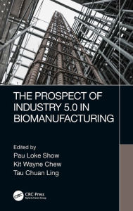 Title: The Prospect of Industry 5.0 in Biomanufacturing, Author: Pau Loke Show