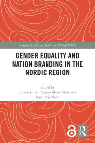 Title: Gender Equality and Nation Branding in the Nordic Region, Author: Eirinn Larsen