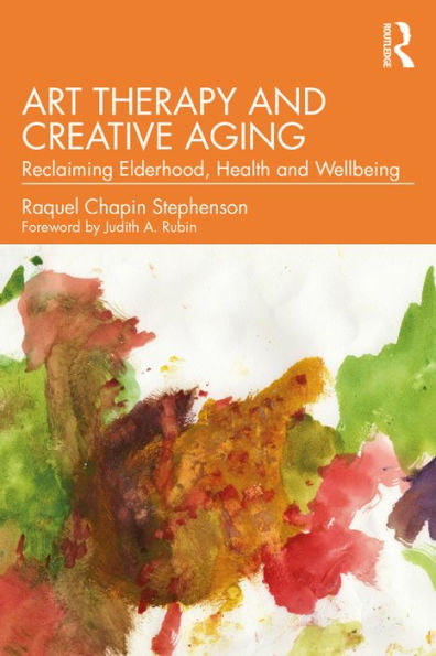 Art Therapy and Creative Aging: Reclaiming Elderhood, Health and Wellbeing