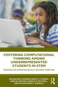 Title: Fostering Computational Thinking Among Underrepresented Students in STEM: Strategies for Supporting Racially Equitable Computing, Author: Jacqueline Leonard