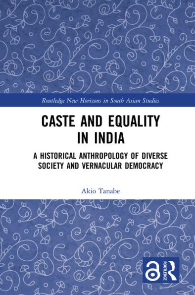 Caste and Equality in India: A Historical Anthropology of Diverse Society and Vernacular Democracy