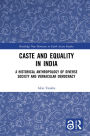 Caste and Equality in India: A Historical Anthropology of Diverse Society and Vernacular Democracy