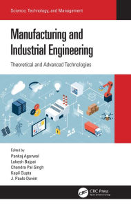 Title: Manufacturing and Industrial Engineering: Theoretical and Advanced Technologies, Author: Pankaj Agarwal