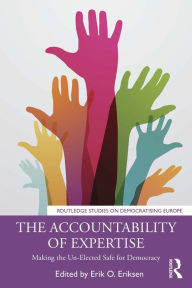 Title: The Accountability of Expertise: Making the Un-Elected Safe for Democracy, Author: Erik O. Eriksen