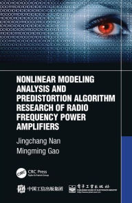 Title: Nonlinear Modeling Analysis and Predistortion Algorithm Research of Radio Frequency Power Amplifiers, Author: Jingchang Nan
