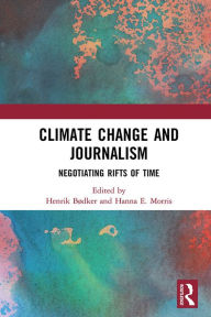 Title: Climate Change and Journalism: Negotiating Rifts of Time, Author: Henrik Bødker