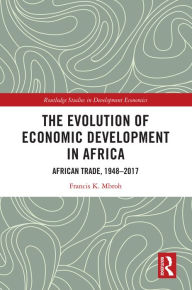 Title: The Evolution of Economic Development in Africa: African Trade, 1948-2017, Author: Francis K. Mbroh
