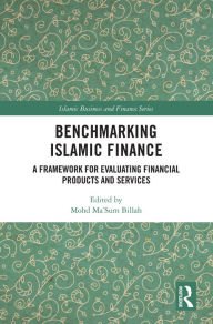 Title: Benchmarking Islamic Finance: A Framework for Evaluating Financial Products and Services, Author: Mohd Ma'Sum Billah