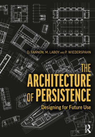 Title: The Architecture of Persistence: Designing for Future Use, Author: David Fannon