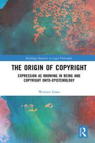 Title: The Origin of Copyright: Expression as Knowing in Being and Copyright Onto-Epistemology, Author: Wenwei Guan