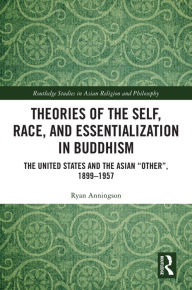 Title: Theories of the Self, Race, and Essentialization in Buddhism: The United States and the Asian 