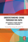 Understanding China through Big Data: Applications of Theory-oriented Quantitative Approaches