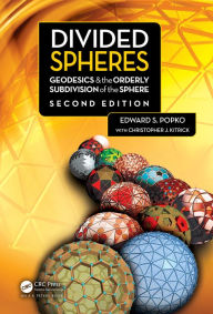 Title: Divided Spheres: Geodesics and the Orderly Subdivision of the Sphere, Author: Edward S. Popko